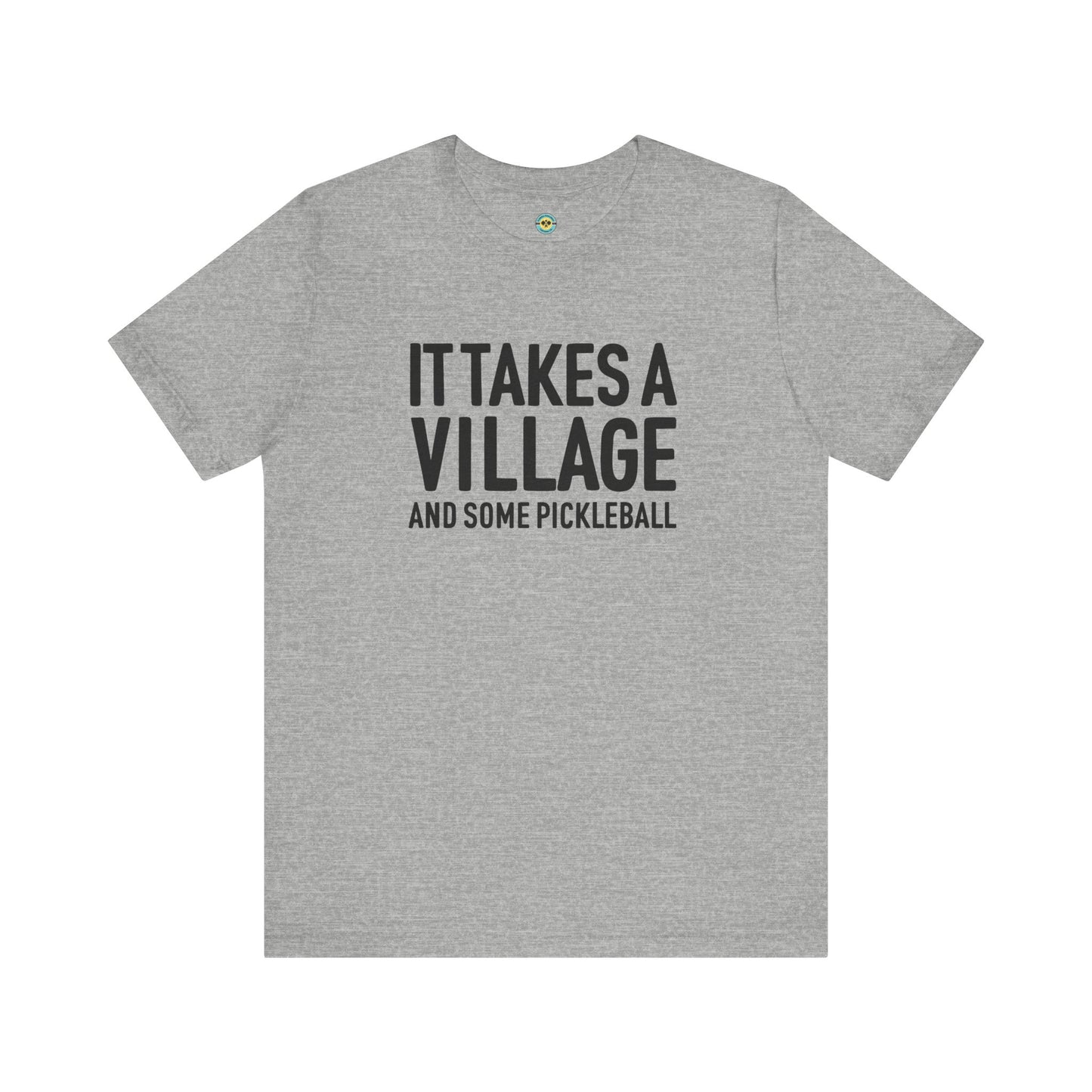 It Takes A Village And Some Pickleball Unisex Tee