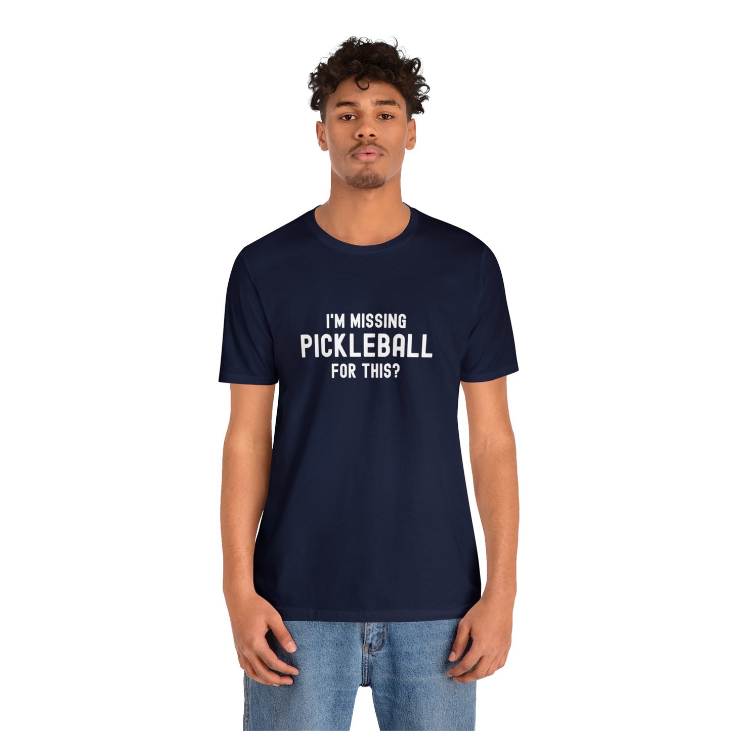 I'm Missing Pickleball For This? v1 Unisex Tee