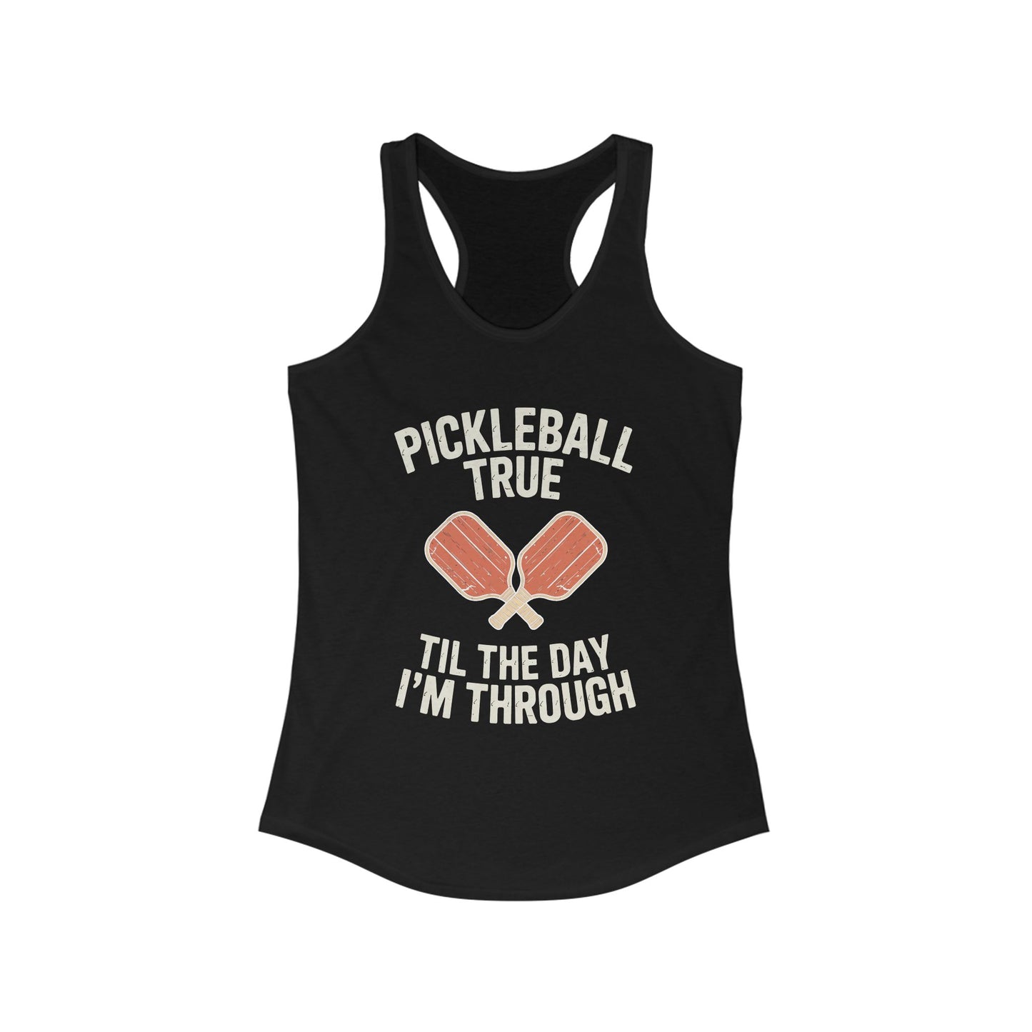 Pickleball True Til The Day I'm Through Women's Racerback Tank