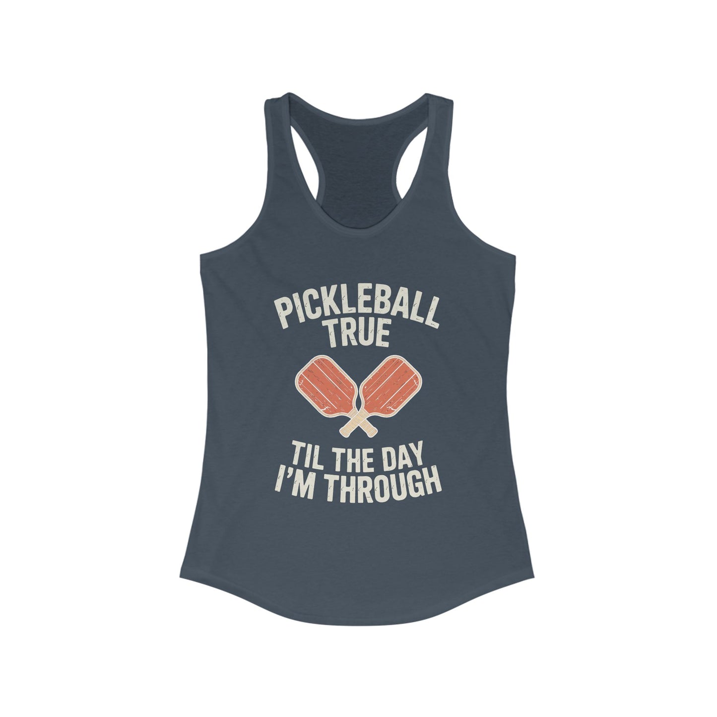 Pickleball True Til The Day I'm Through Women's Racerback Tank