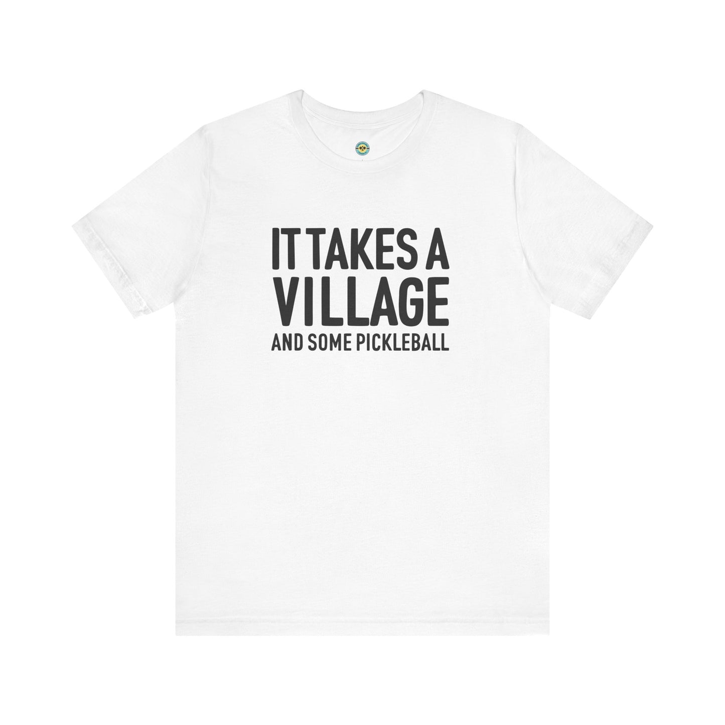 It Takes A Village And Some Pickleball Unisex Tee