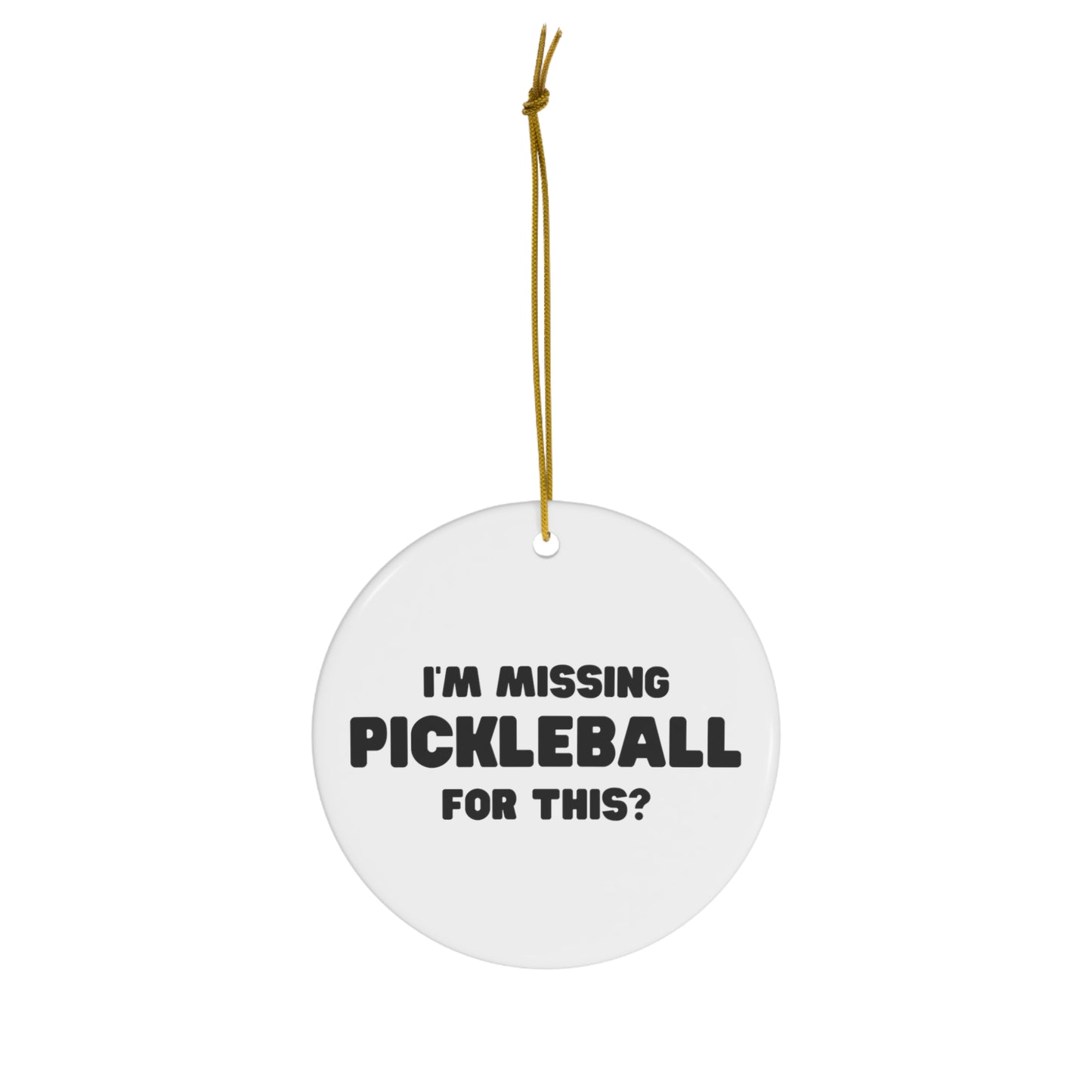 I'm Missing Pickleball For This? Ornament