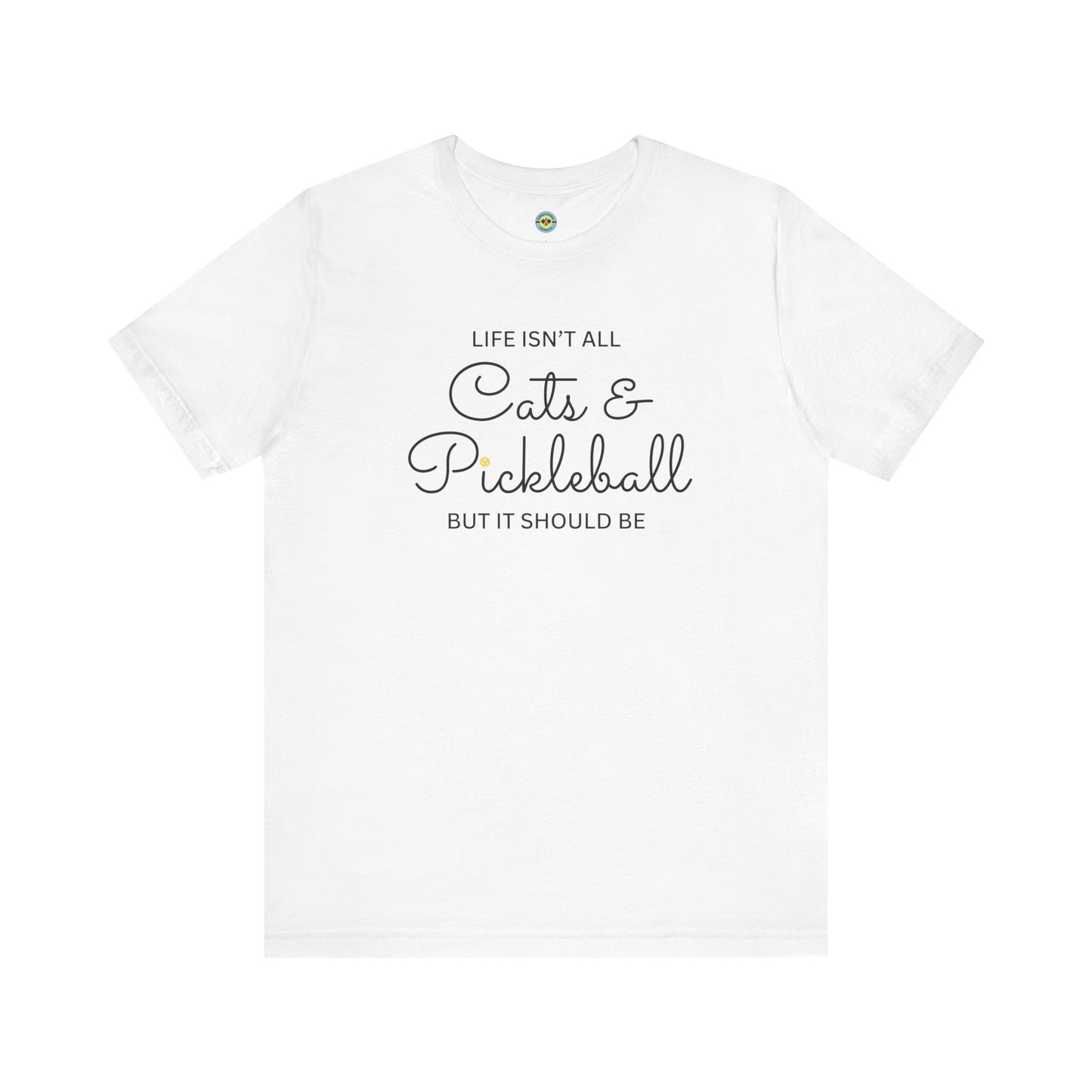 Life Isn't All Cats & Pickleball Unisex Tee