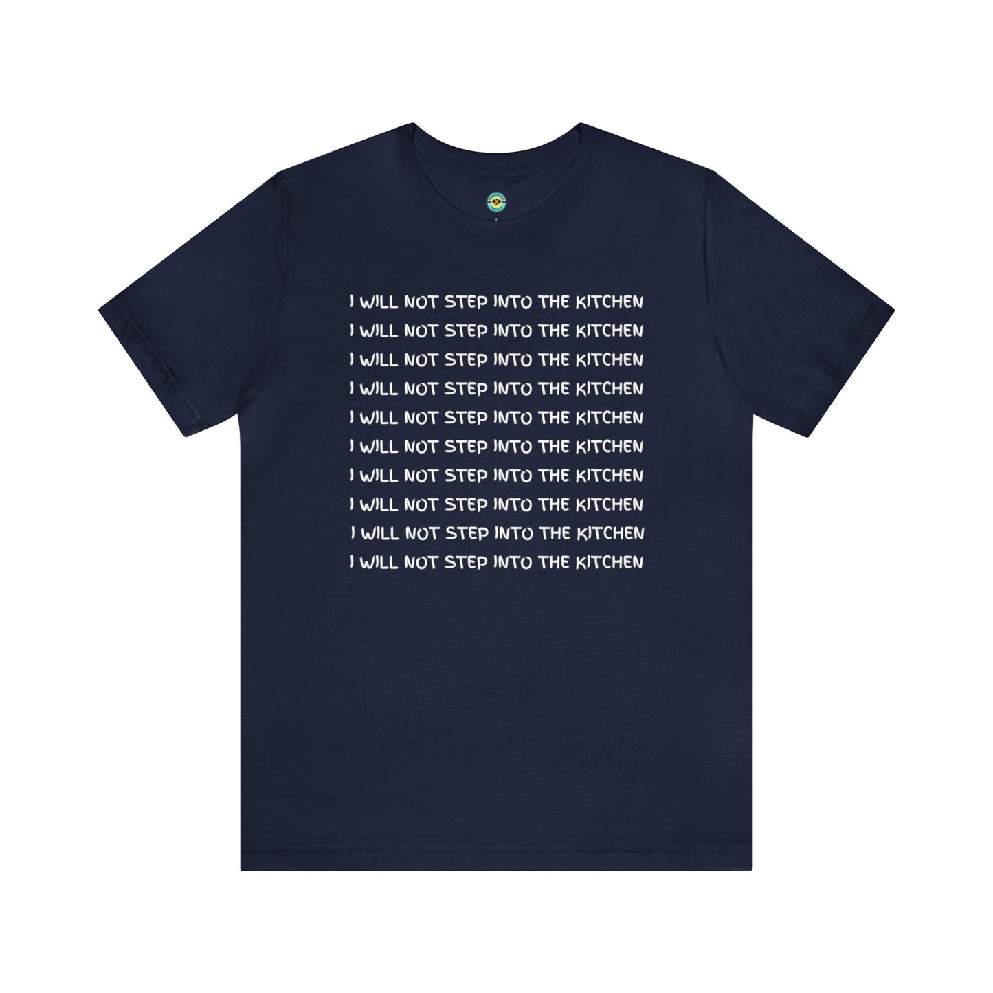 I Will Not Step Into The Kitchen Unisex Tee