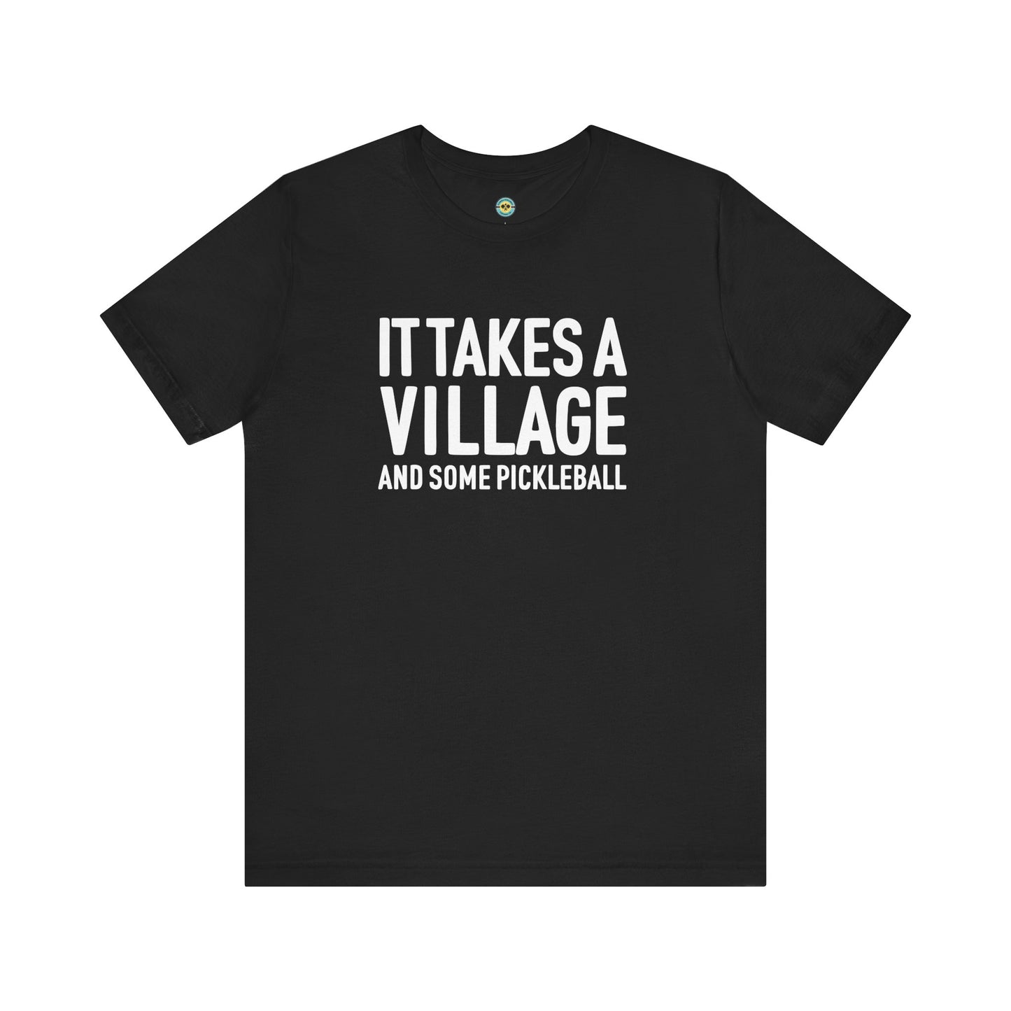 It Takes A Village And Some Pickleball Unisex Tee