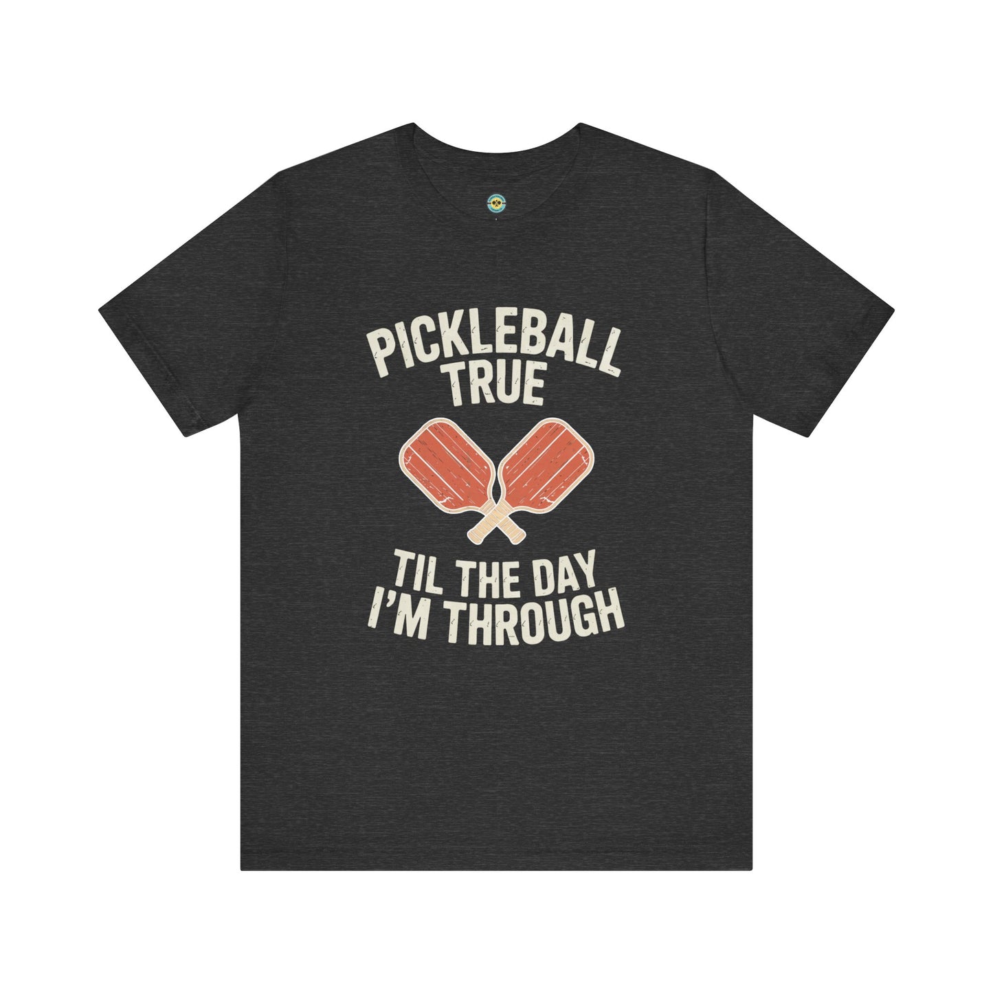 Pickleball True 'Til The Day I'm Through Unisex Tee