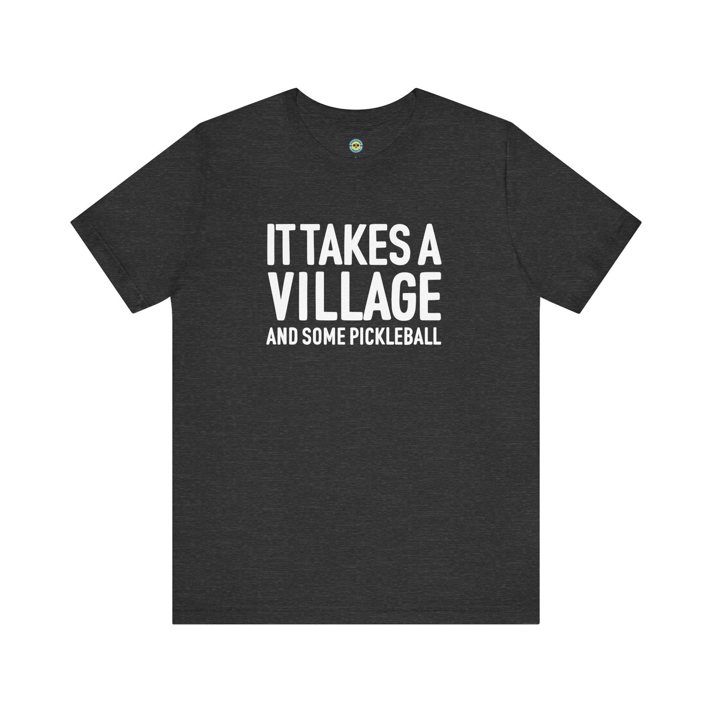 It Takes A Village And Some Pickleball Unisex Tee