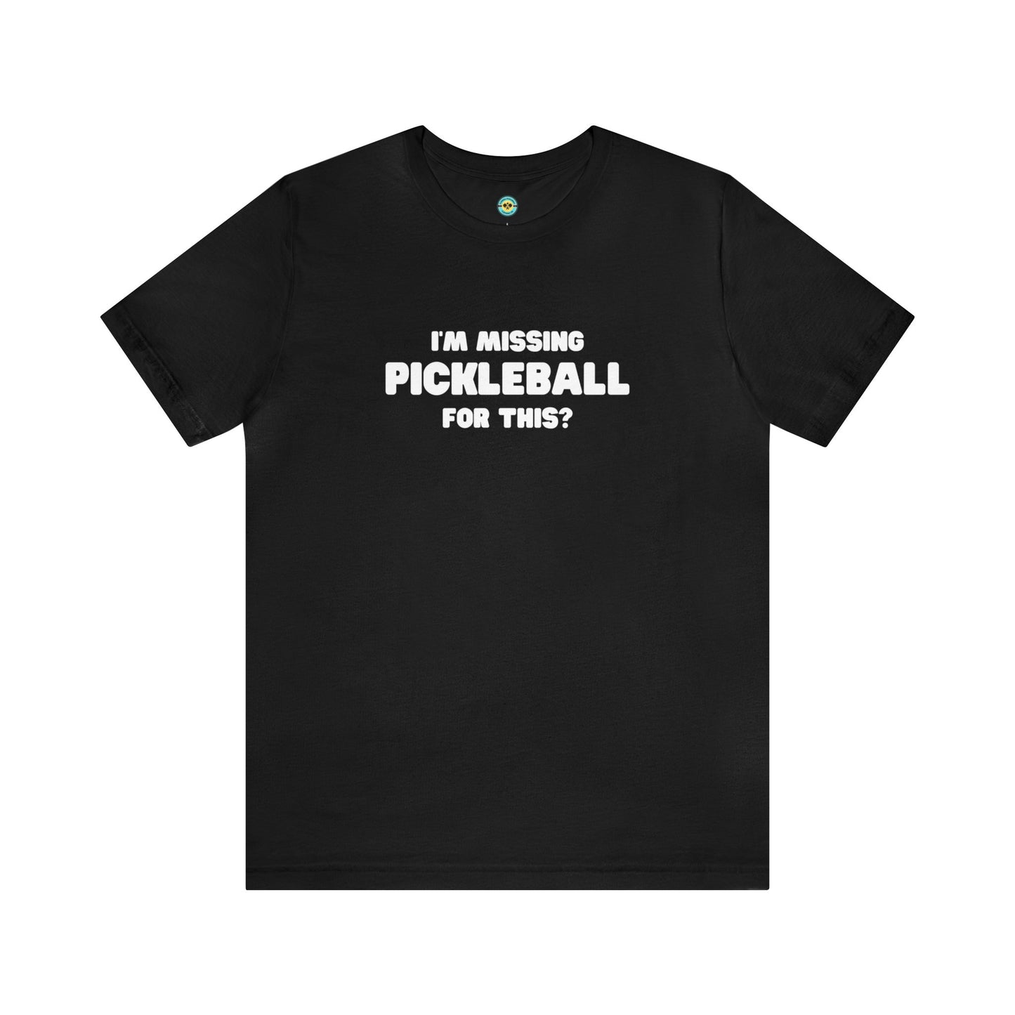I'm Missing Pickleball For This? v2 Unisex Tee