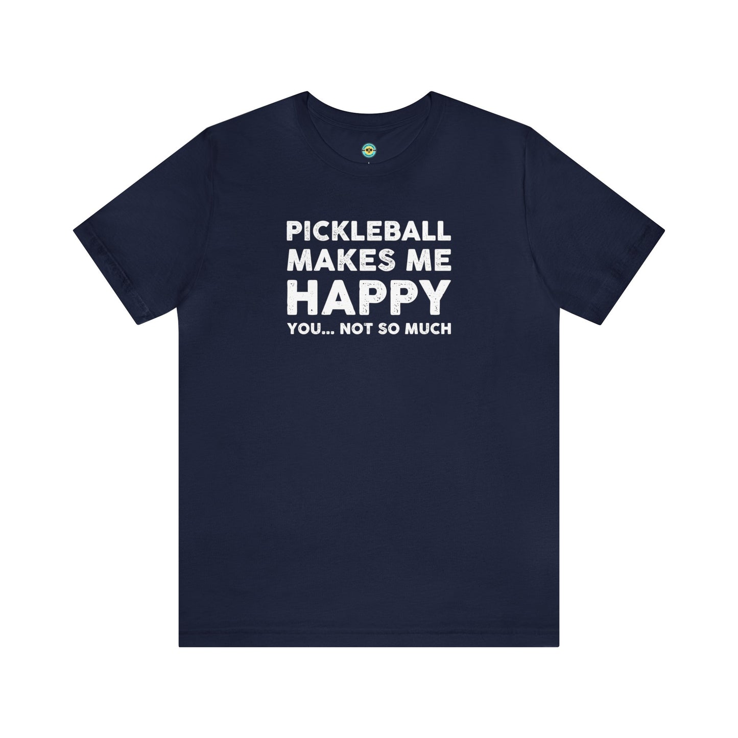 Pickleball Makes Me Happy, You... Not So Much Unisex Tee