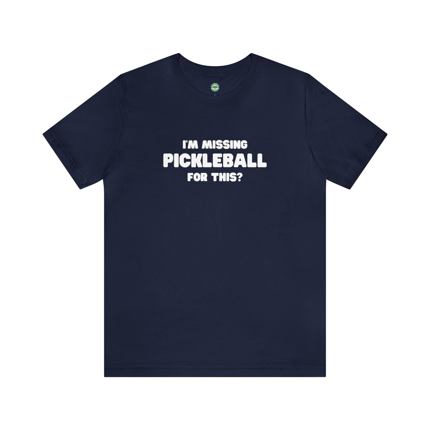 I'm Missing Pickleball For This? v2 Unisex Tee