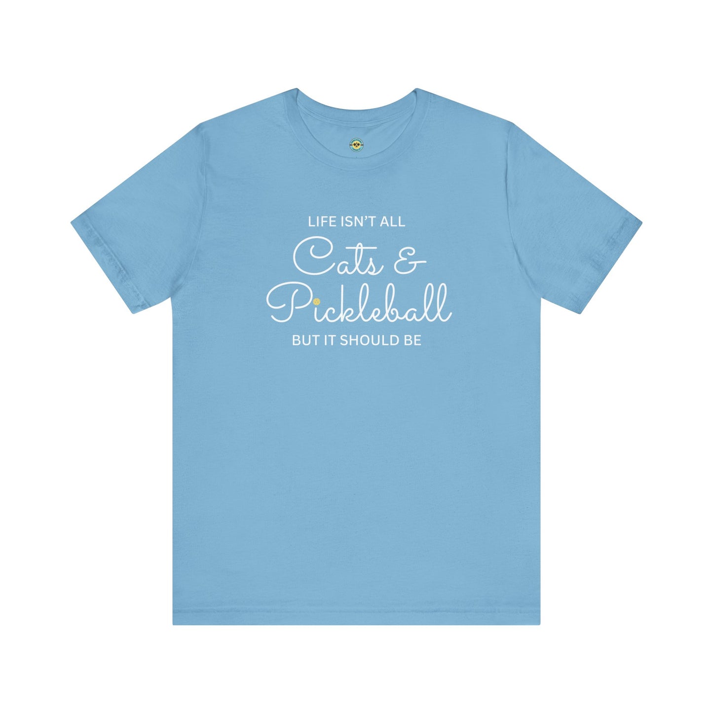 Life Isn't All Cats & Pickleball Unisex Tee