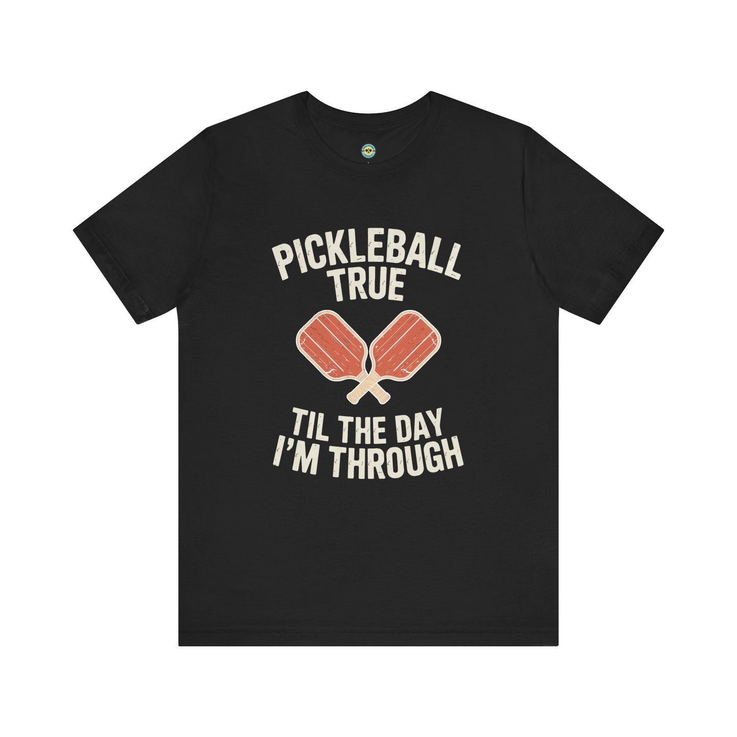 Pickleball True 'Til The Day I'm Through Unisex Tee