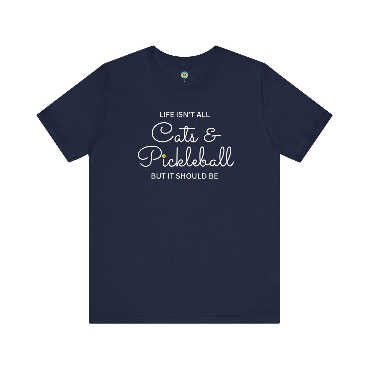 Life Isn't All Cats & Pickleball Unisex Tee