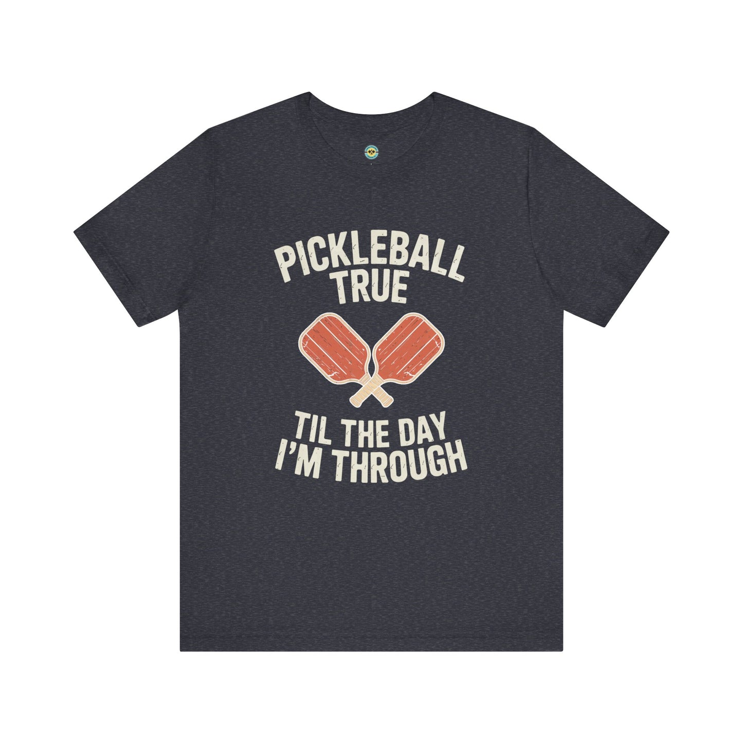Pickleball True 'Til The Day I'm Through Unisex Tee