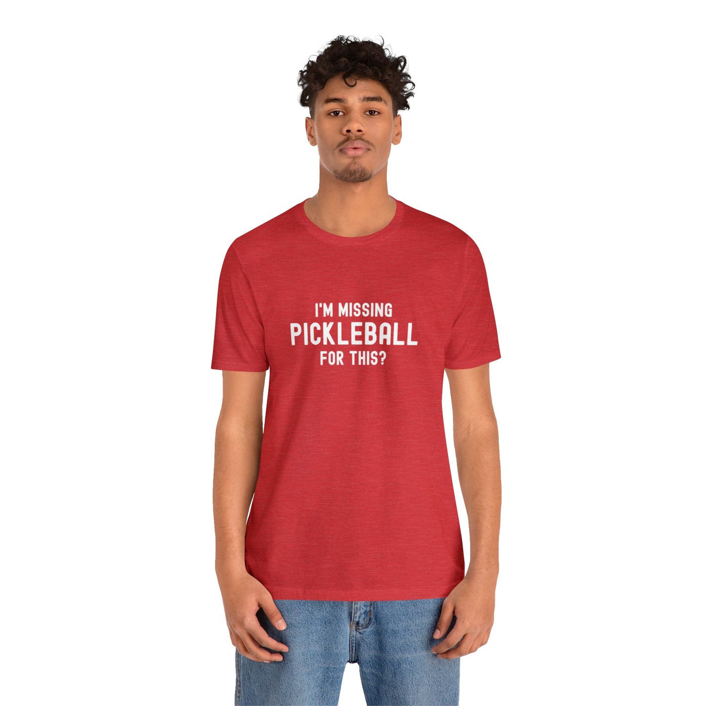 I'm Missing Pickleball For This? v1 Unisex Tee