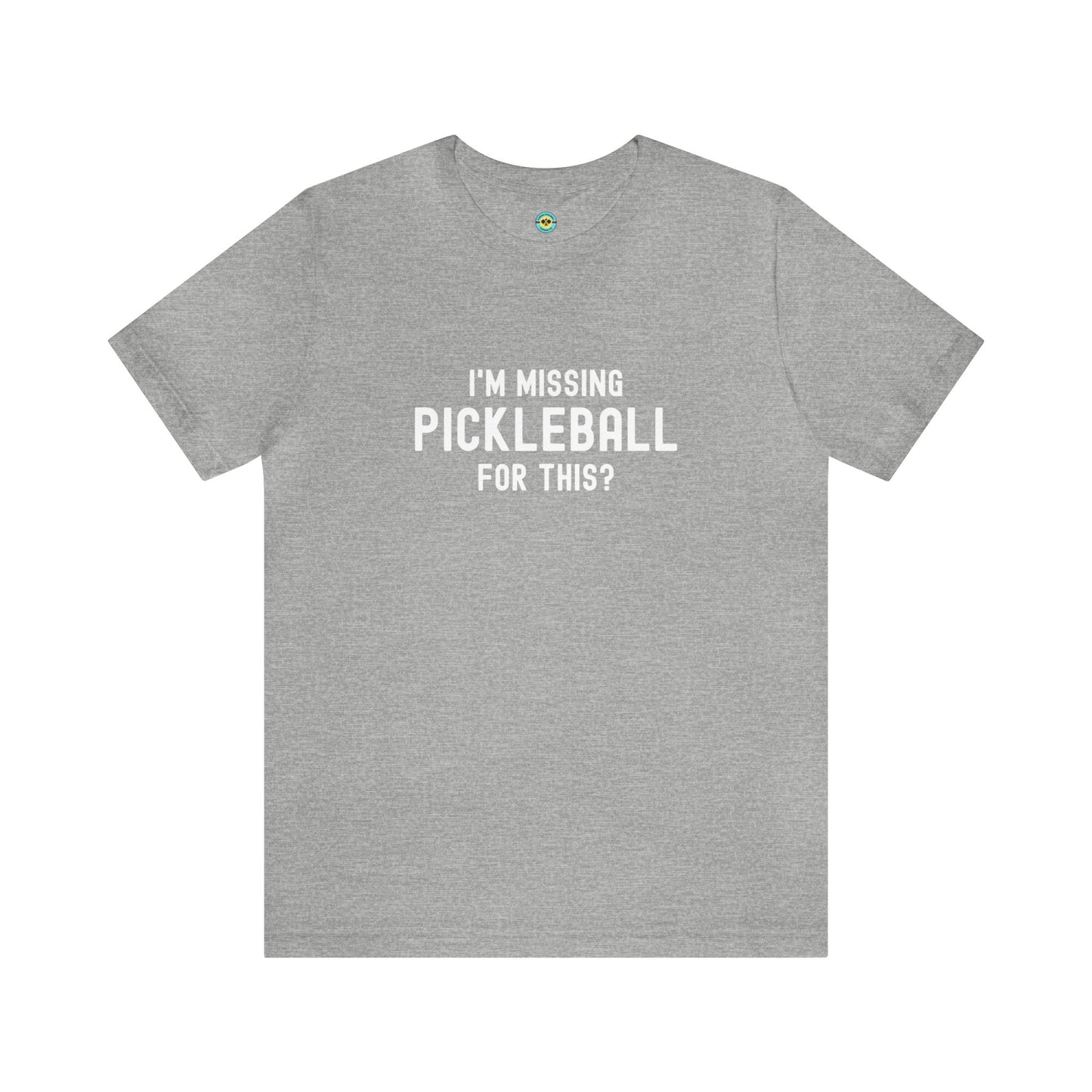 I'm Missing Pickleball For This? v1 Unisex Tee