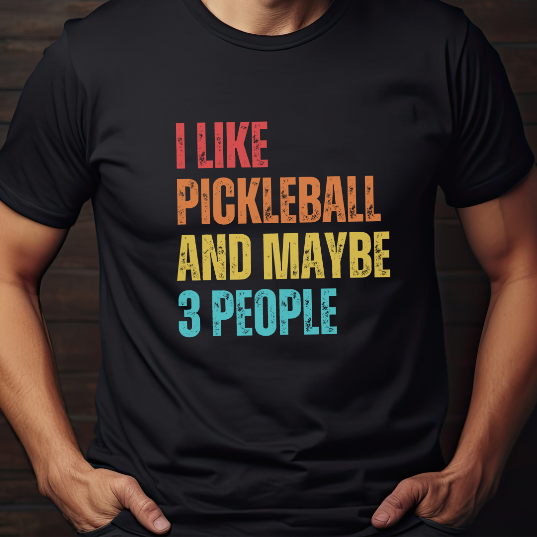 I Like Pickleball And Maybe 3 People Unisex Tee