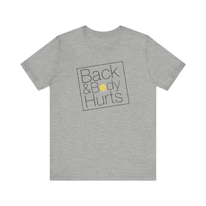 Back & Body Hurts Unisex Tee (Express Delivery)