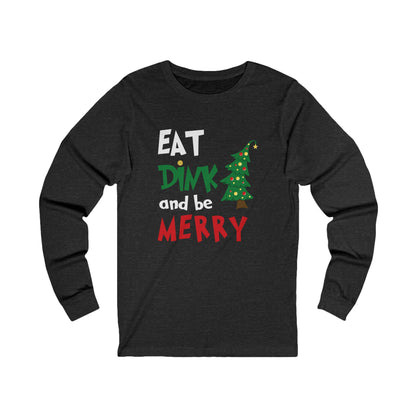 Eat Dink And Be Merry Unisex Long Sleeve Tee