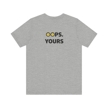 Got It! Oops. Yours Unisex Tee