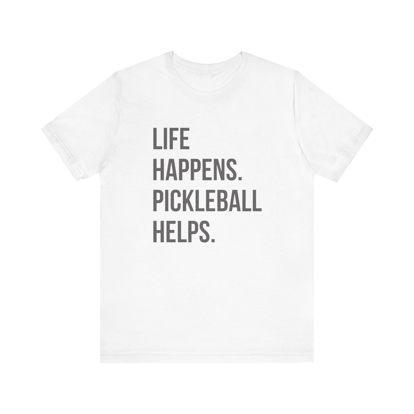 Life Happens. Pickleball Helps. Unisex Tee (Express Delivery)