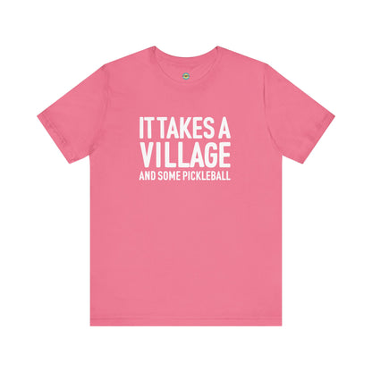 It Takes A Village And Some Pickleball Unisex Tee