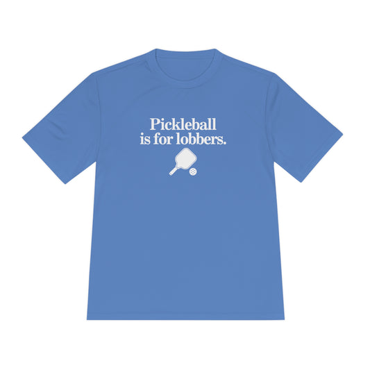 Pickleball Is For Lobbers Unisex Performance Tee