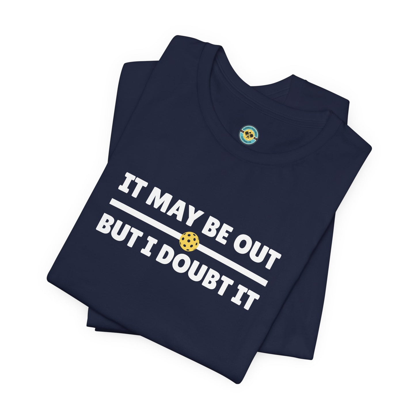 It May Be Out But I Doubt It Unisex Tee