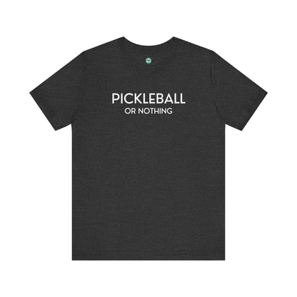 Pickleball Or Nothing Unisex Tee