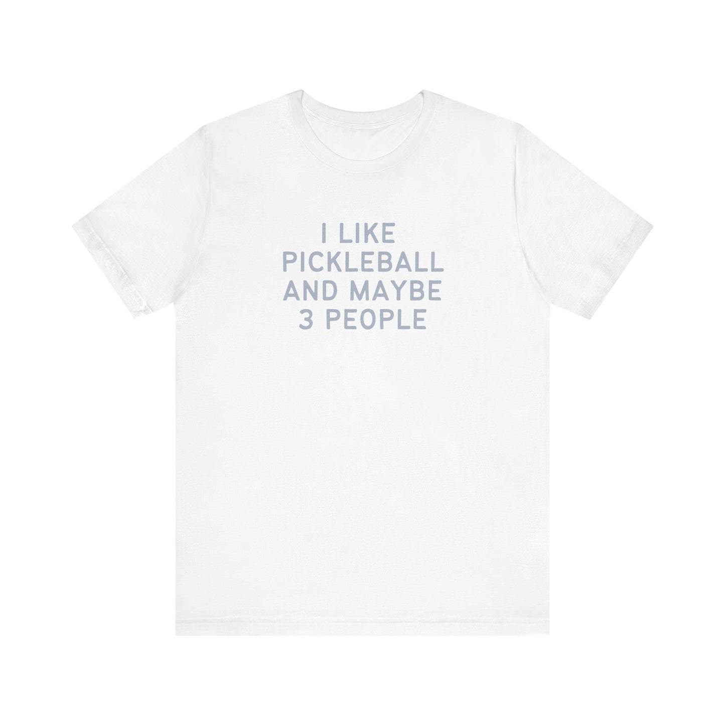 I Like Pickleball And Maybe 3 People Unisex Tee (Express Delivery)