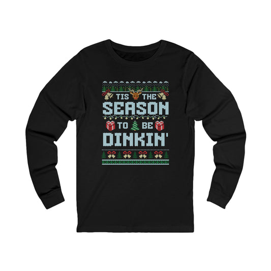 Tis The Season To Be Dinkin' Unisex Long Sleeve Tee