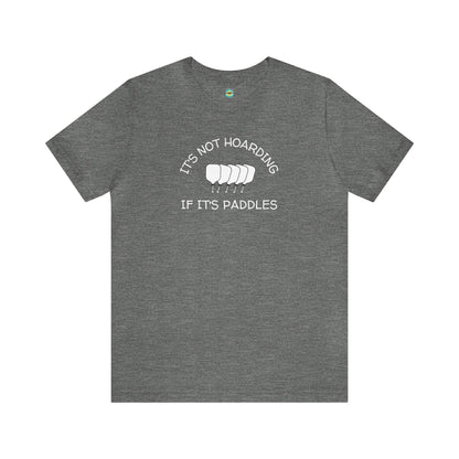 It's Not Hoarding If It's Paddles v2 Unisex Tee