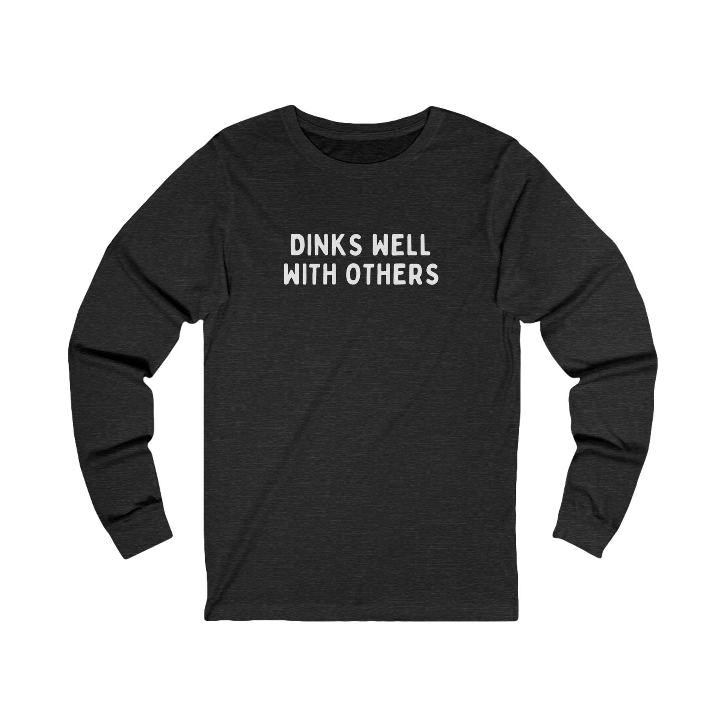 Dinks Well With Others Unisex Long Sleeve Tee