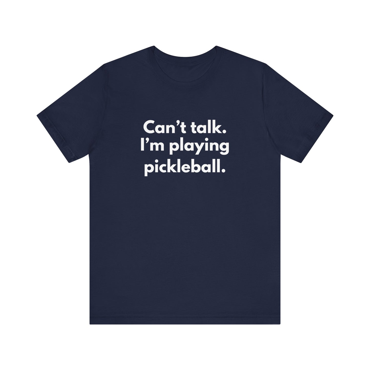 Can't Talk. I'm Playing Pickleball. Unisex Tee (Express Delivery)