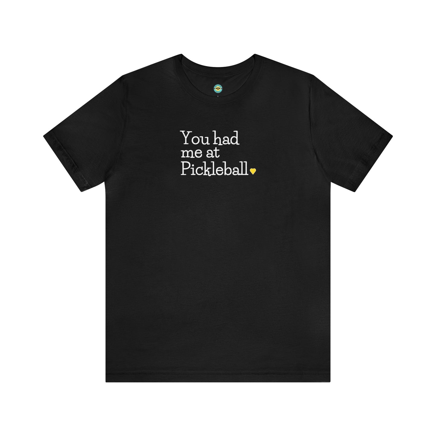 You Had Me at Pickleball (White Type) Unisex Tee