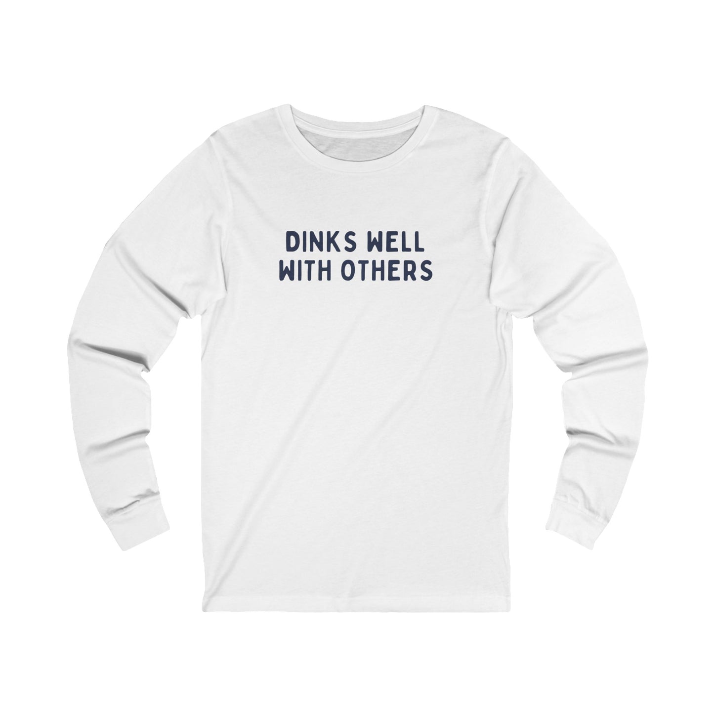 Dinks Well With Others Unisex Long Sleeve Tee