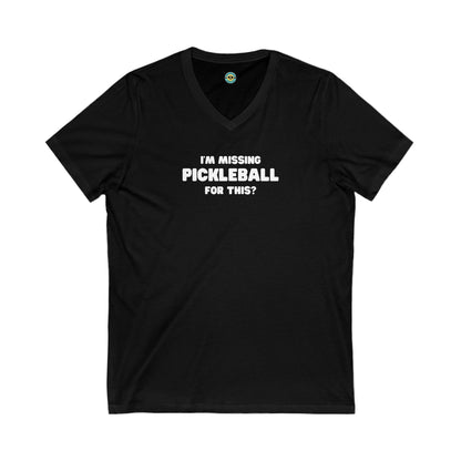 I'm Missing Pickleball For This? Unisex V-neck Tee