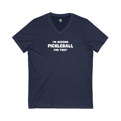 I'm Missing Pickleball For This? Unisex V-neck Tee