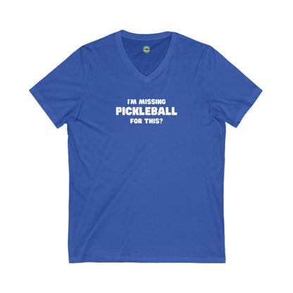 I'm Missing Pickleball For This? Unisex V-neck Tee