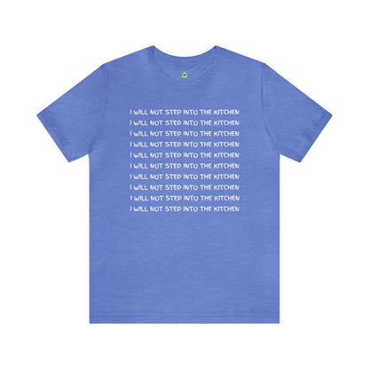 I Will Not Step Into The Kitchen Unisex Tee