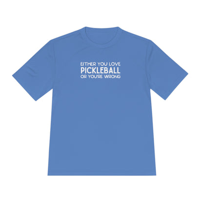 Either You Love Pickleball Or You're Wrong Unisex Performance Tee