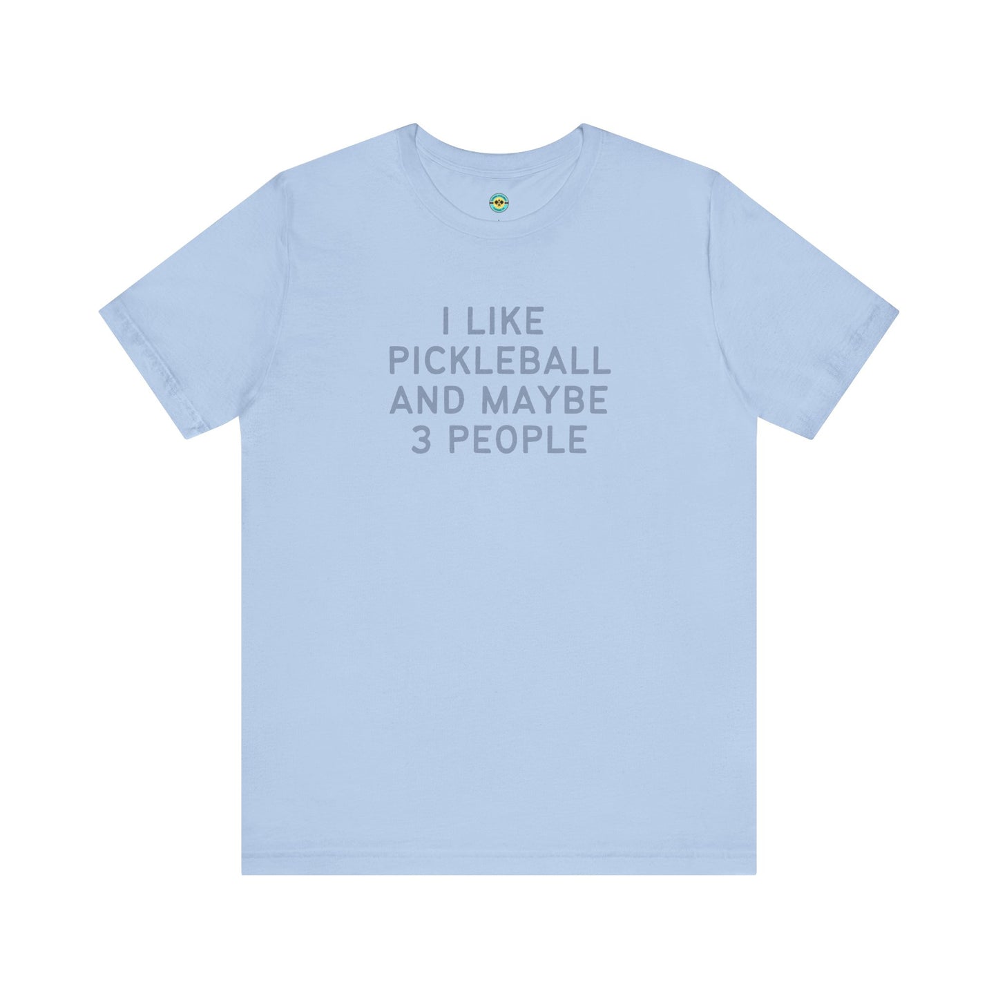 I Like Pickleball And Maybe 3 People v1 Unisex Tee