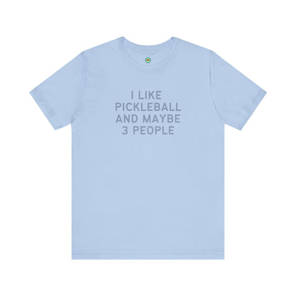 I Like Pickleball And Maybe 3 People v1 Unisex Tee