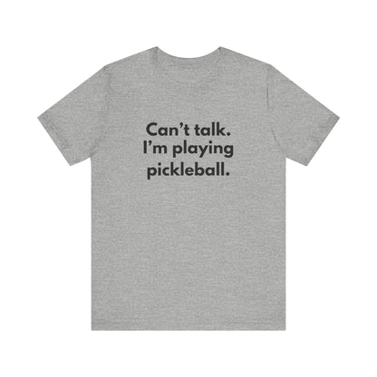 Can't Talk. I'm Playing Pickleball. Unisex Tee (Express Delivery)