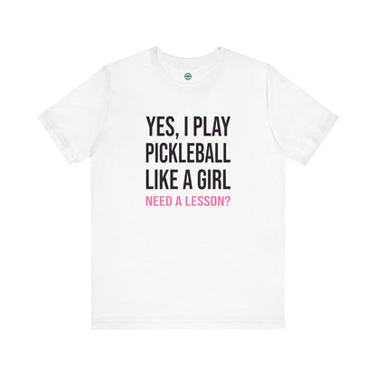 Yes, I Play Pickleball Like A Girl Unisex Tee