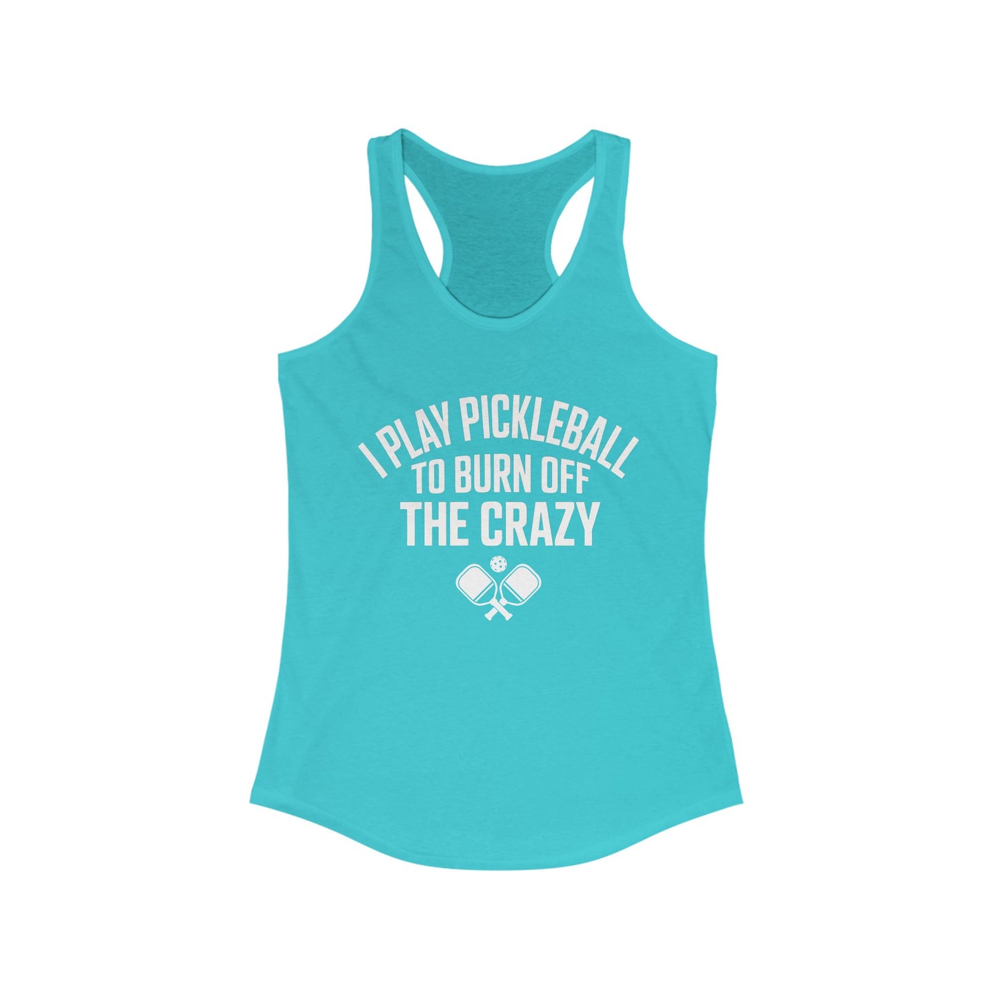 I Play Pickleball To Burn Off The Crazy Women's Racerback Tank