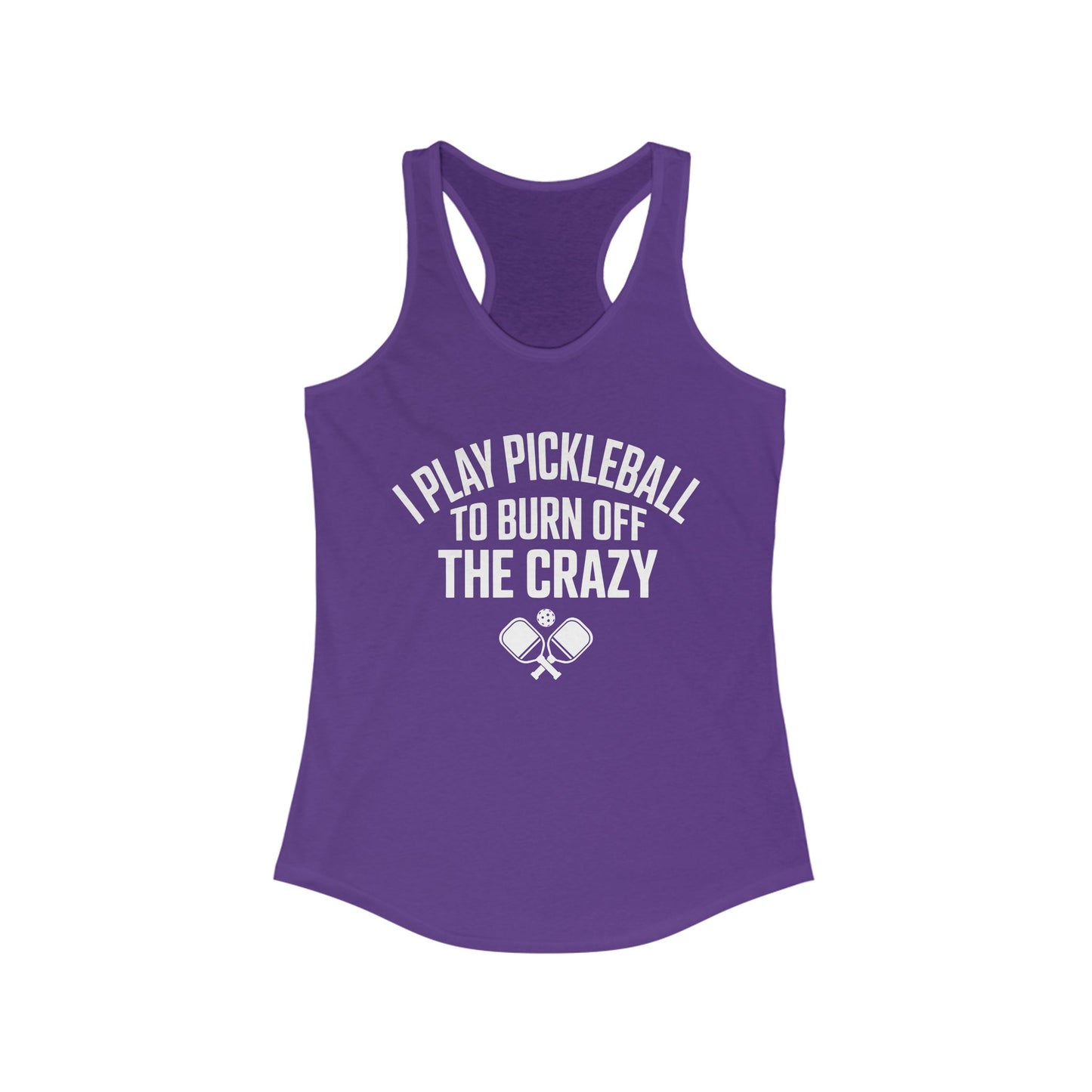 I Play Pickleball To Burn Off The Crazy Women's Racerback Tank