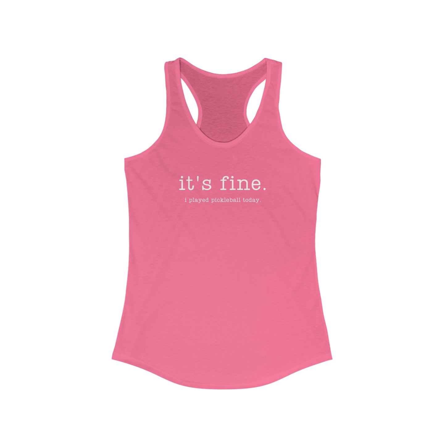 It's Fine. I Played Pickleball Today. Women's Racerback Tank