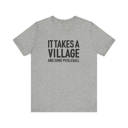 It Takes A Village And Some Pickleball Unisex Tee