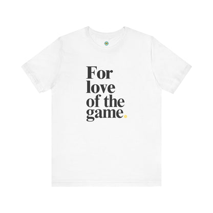 For Love Of The Game Unisex Tee